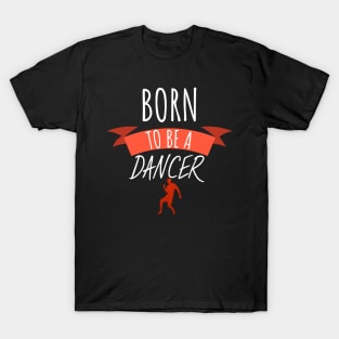 Born to be a dancer T-Shirt